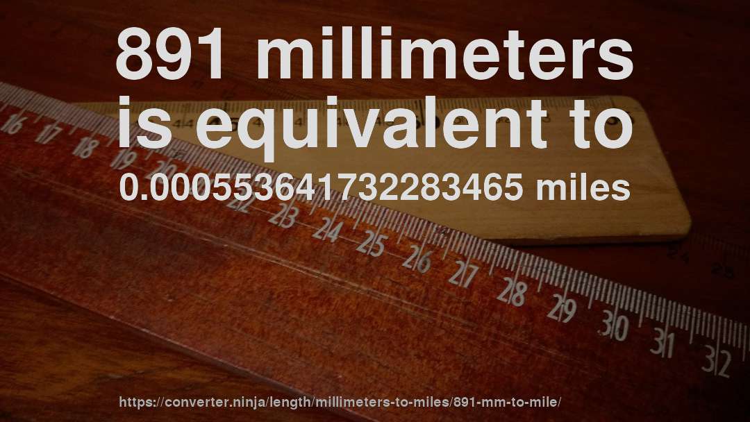 891 millimeters is equivalent to 0.000553641732283465 miles