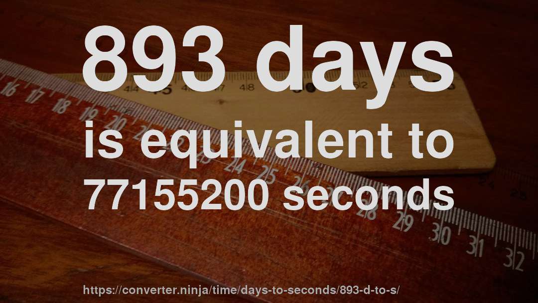 893 days is equivalent to 77155200 seconds