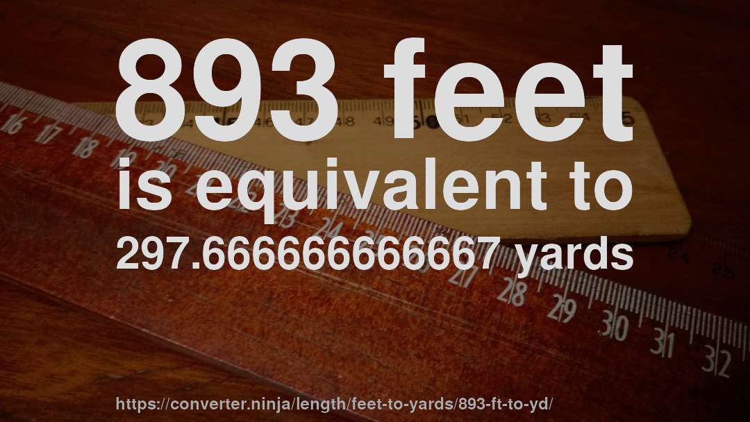 893 feet is equivalent to 297.666666666667 yards