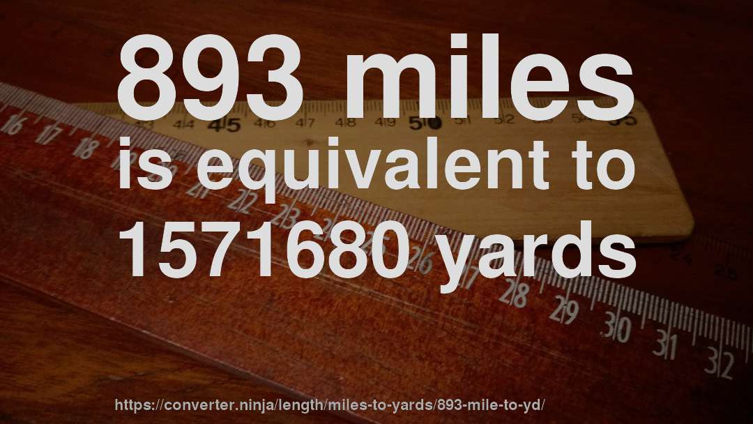 893 miles is equivalent to 1571680 yards