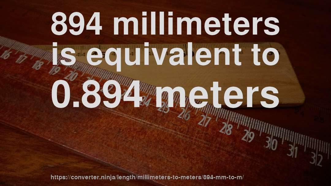 894 millimeters is equivalent to 0.894 meters