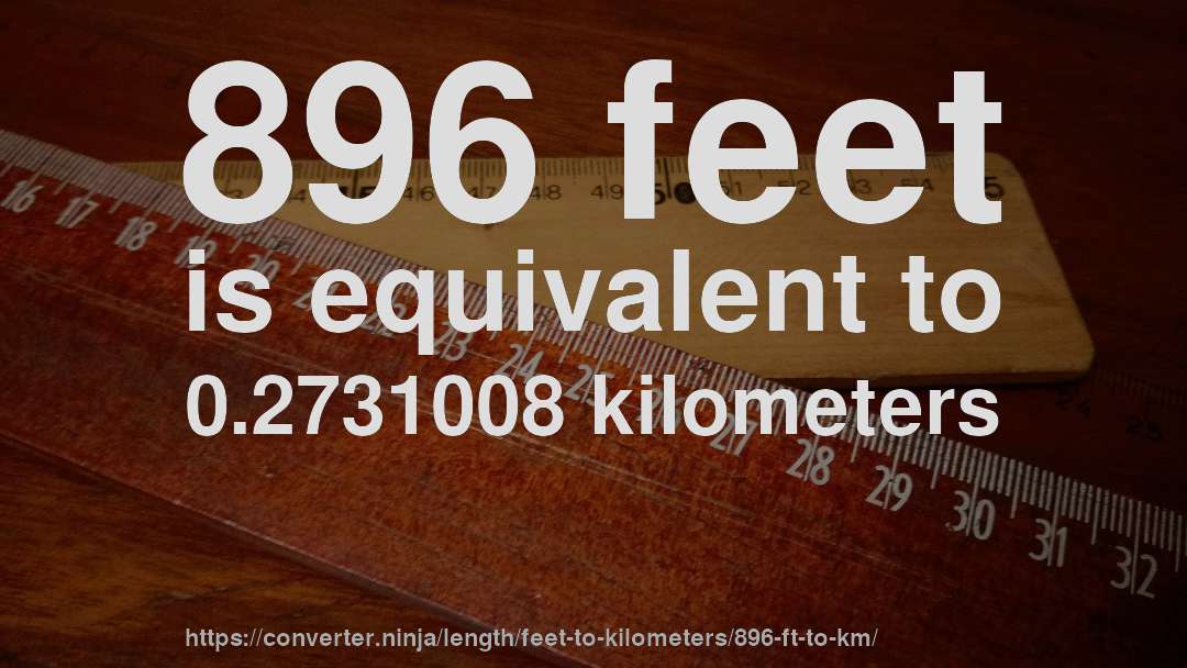 896 feet is equivalent to 0.2731008 kilometers