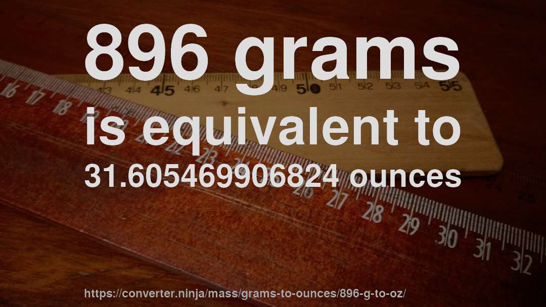 896 grams is equivalent to 31.605469906824 ounces