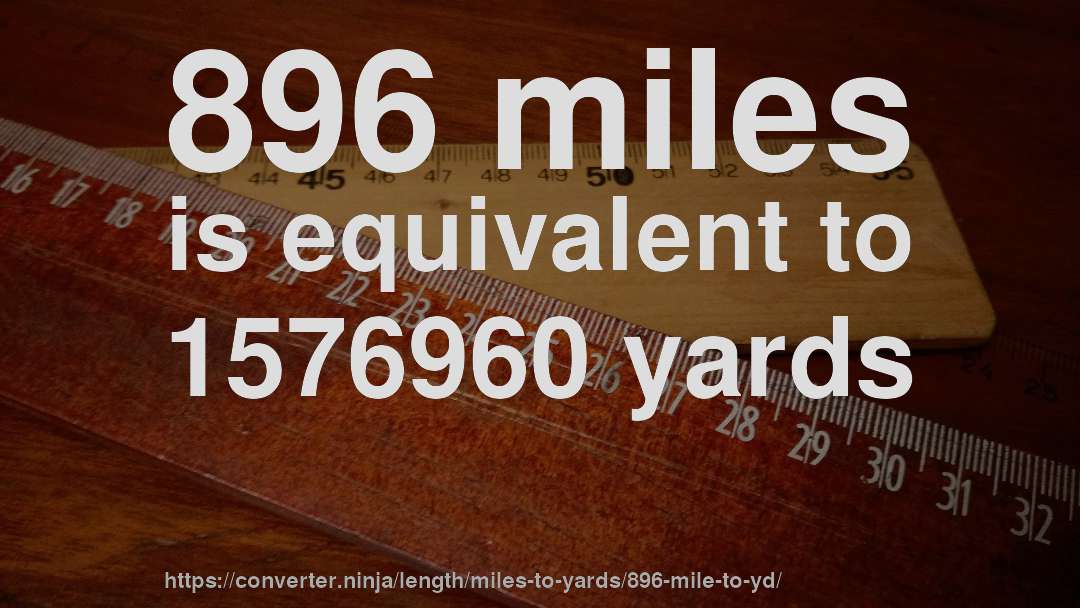 896 miles is equivalent to 1576960 yards