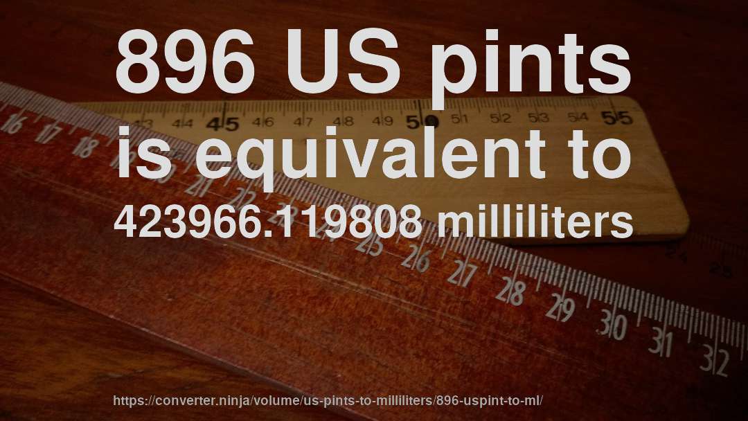 896 US pints is equivalent to 423966.119808 milliliters
