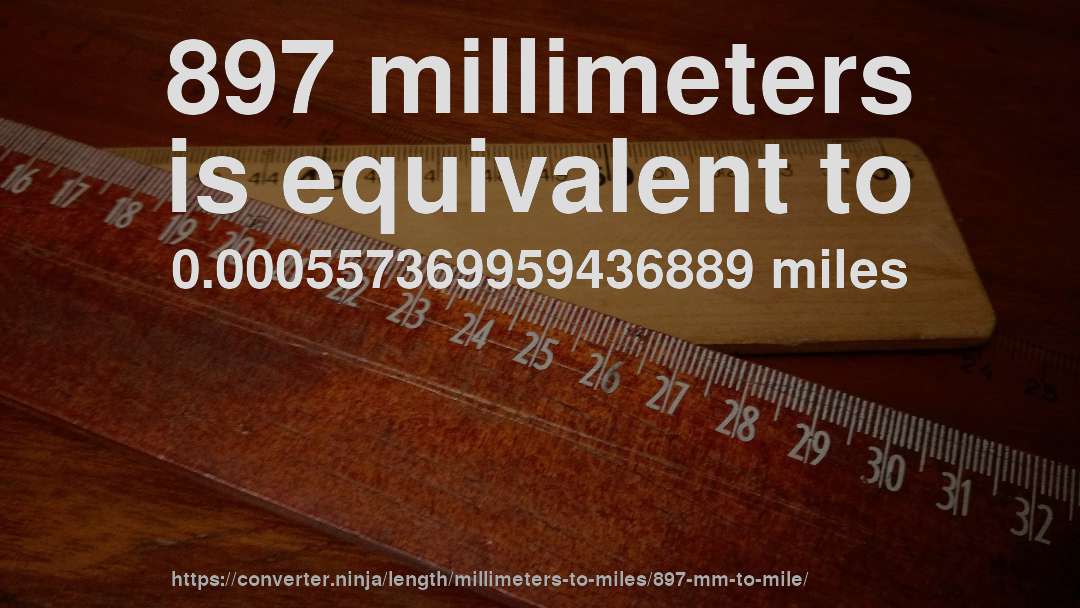 897 millimeters is equivalent to 0.000557369959436889 miles