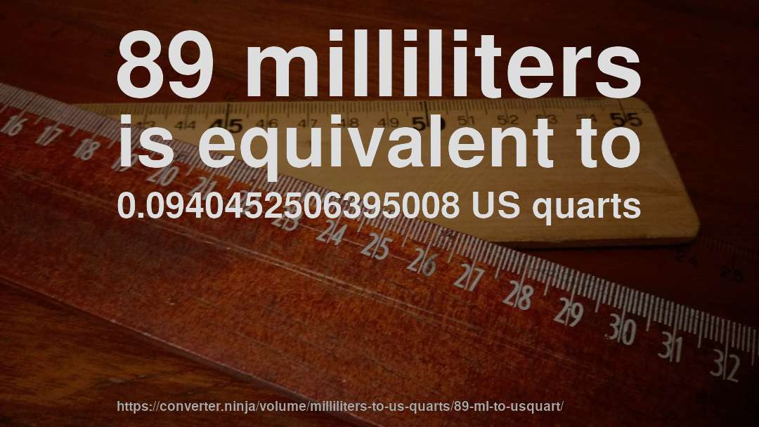 89 milliliters is equivalent to 0.0940452506395008 US quarts
