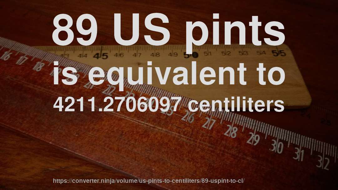 89 US pints is equivalent to 4211.2706097 centiliters