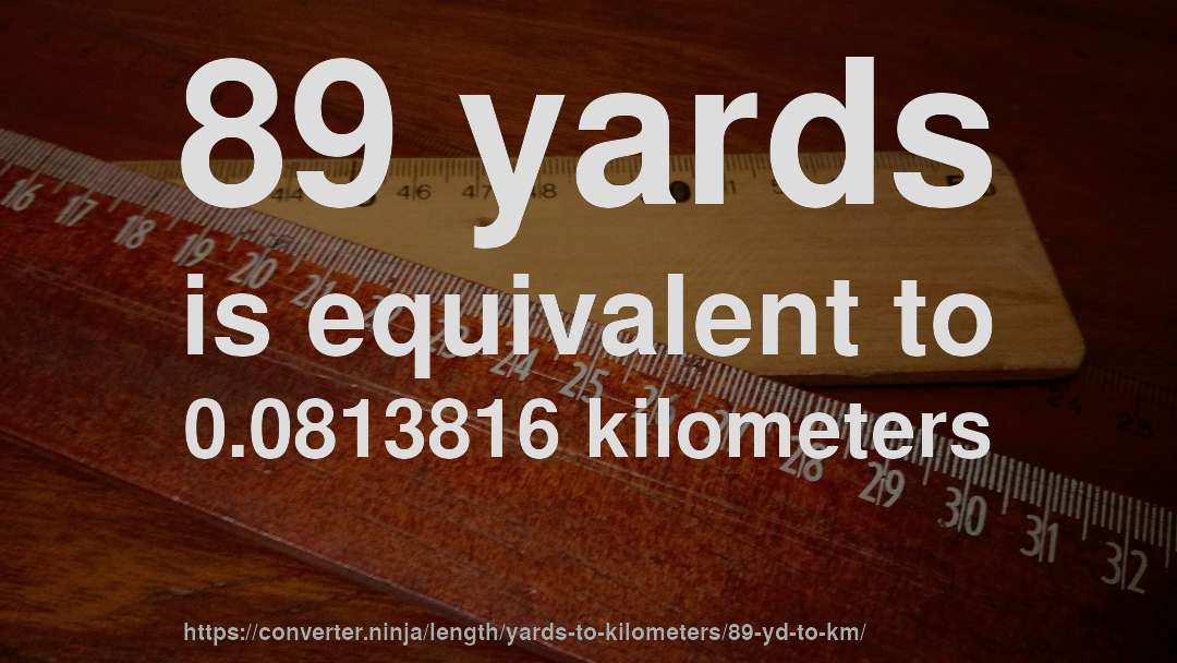89 yards is equivalent to 0.0813816 kilometers