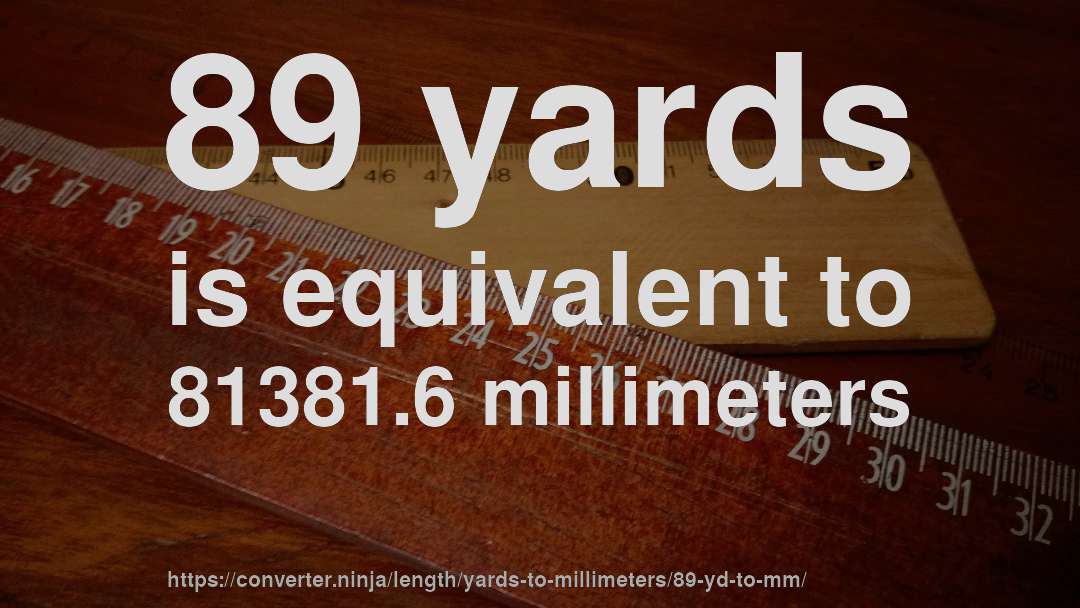 89 yards is equivalent to 81381.6 millimeters
