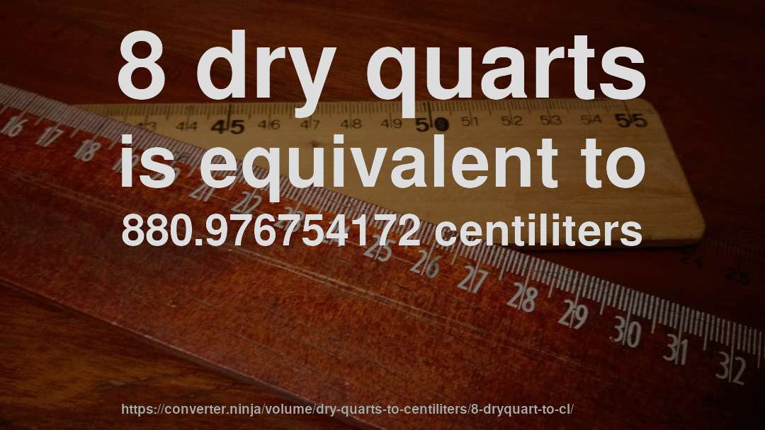 8 dry quarts is equivalent to 880.976754172 centiliters