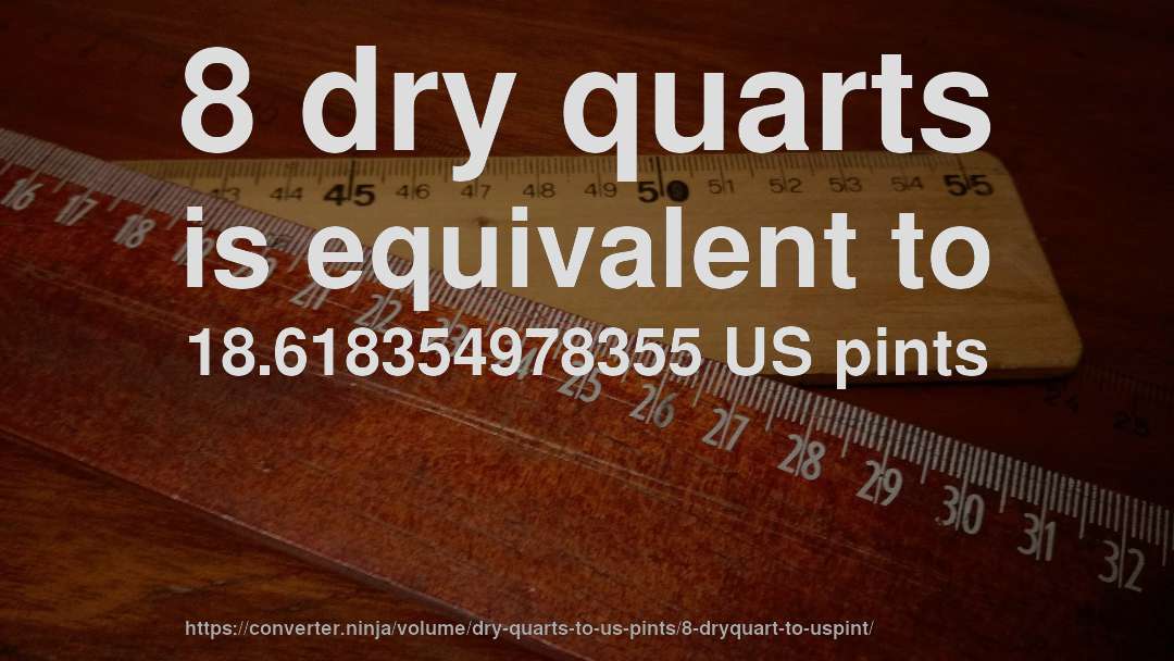 8 dry quarts is equivalent to 18.618354978355 US pints