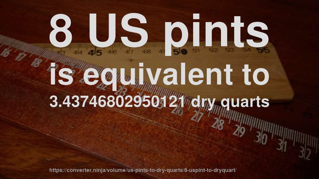 8 US pints is equivalent to 3.43746802950121 dry quarts