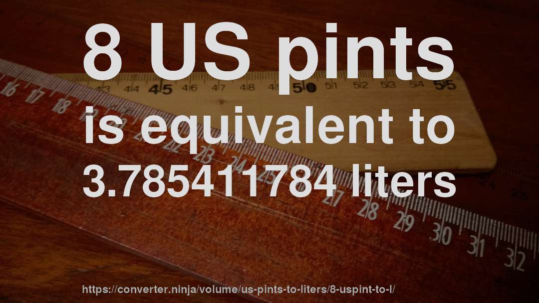 8 US pints is equivalent to 3.785411784 liters