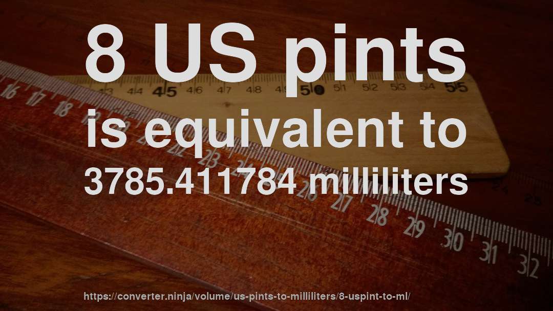8 US pints is equivalent to 3785.411784 milliliters