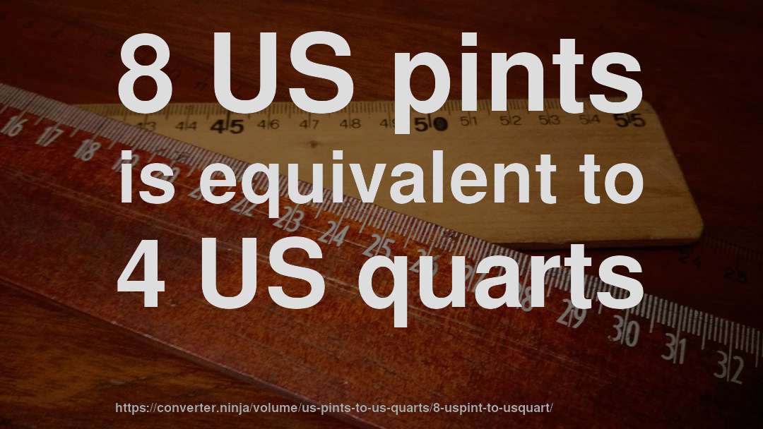 8 US pints is equivalent to 4 US quarts
