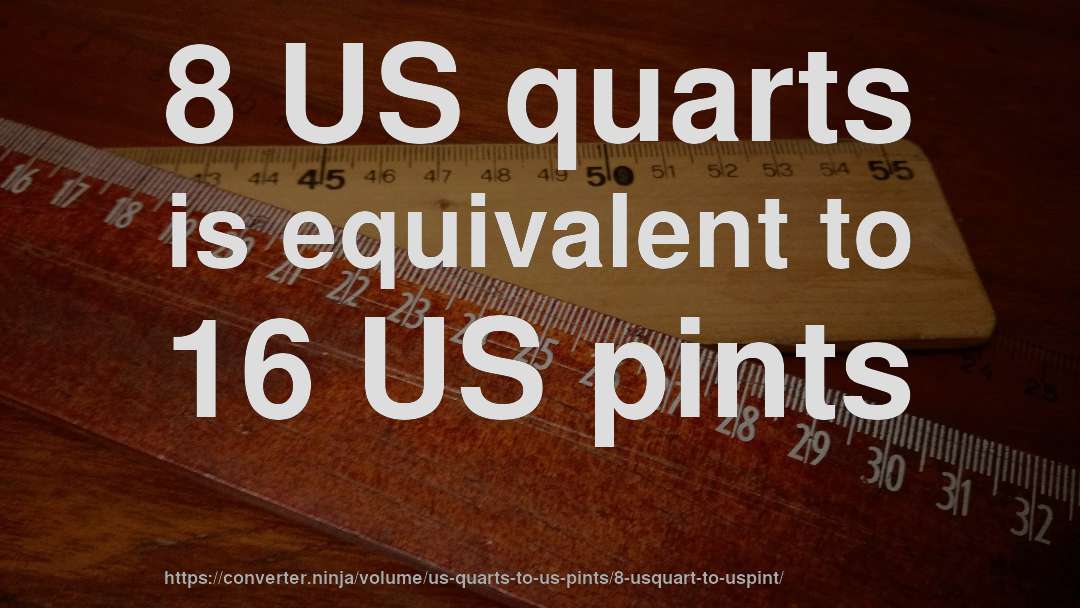 8 US quarts is equivalent to 16 US pints