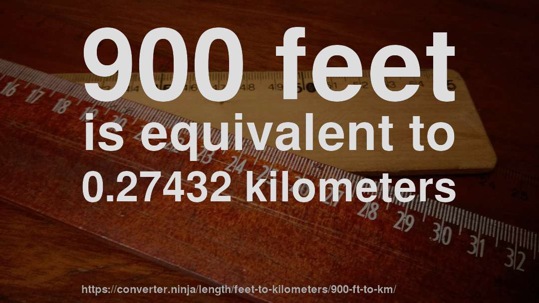 900 feet is equivalent to 0.27432 kilometers