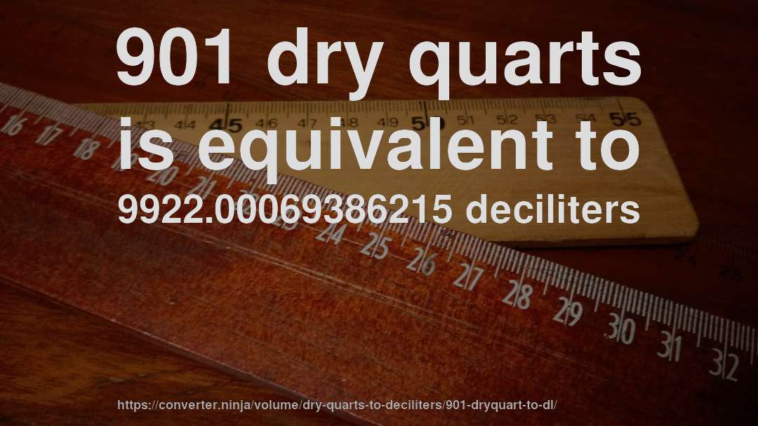 901 dry quarts is equivalent to 9922.00069386215 deciliters