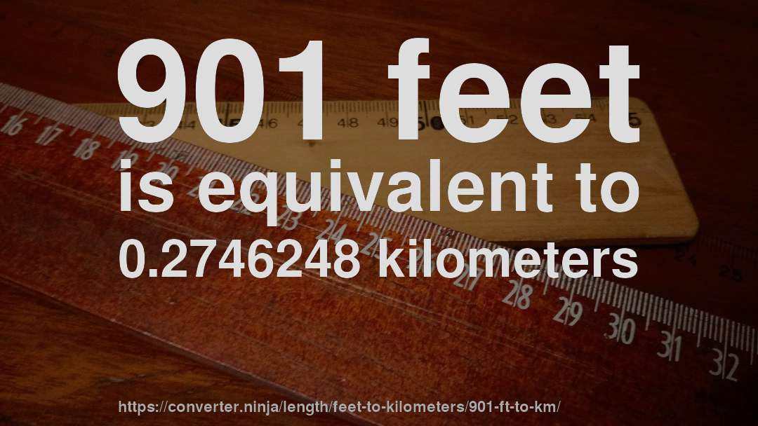 901 feet is equivalent to 0.2746248 kilometers