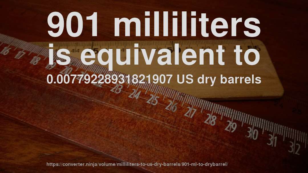 901 milliliters is equivalent to 0.00779228931821907 US dry barrels