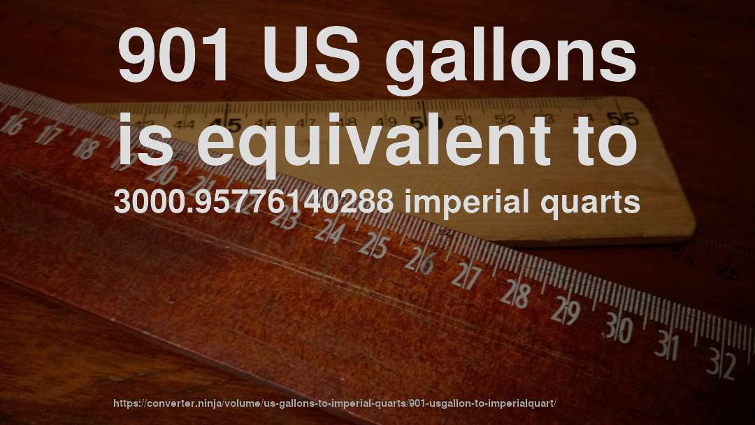 901 US gallons is equivalent to 3000.95776140288 imperial quarts