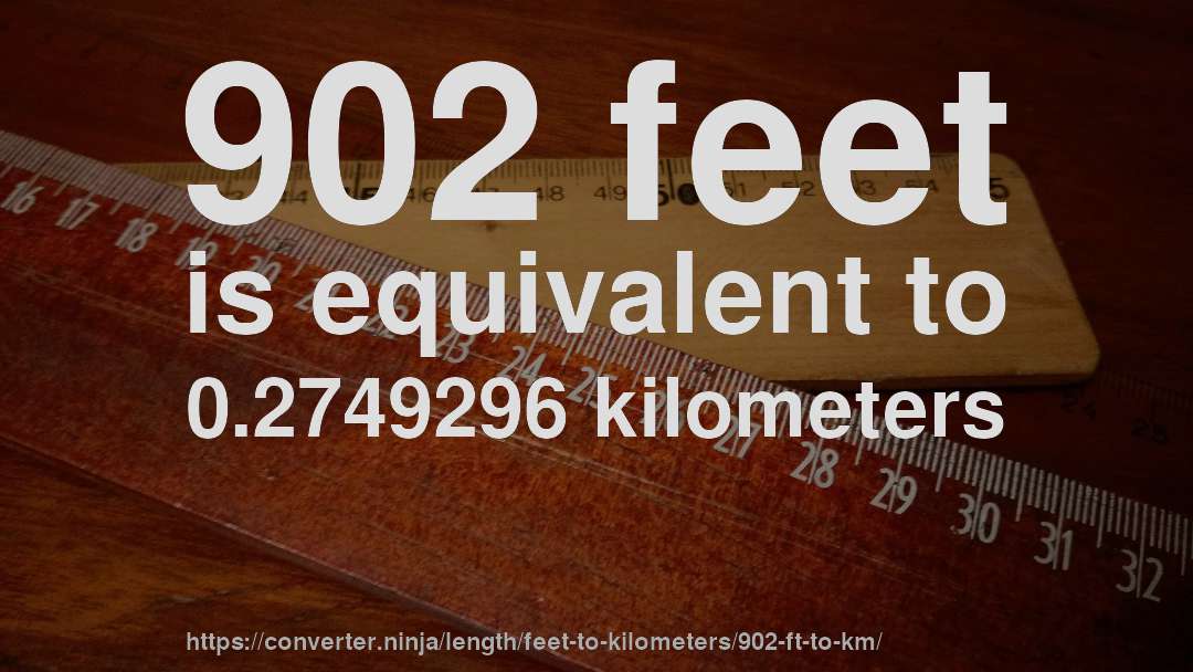 902 feet is equivalent to 0.2749296 kilometers