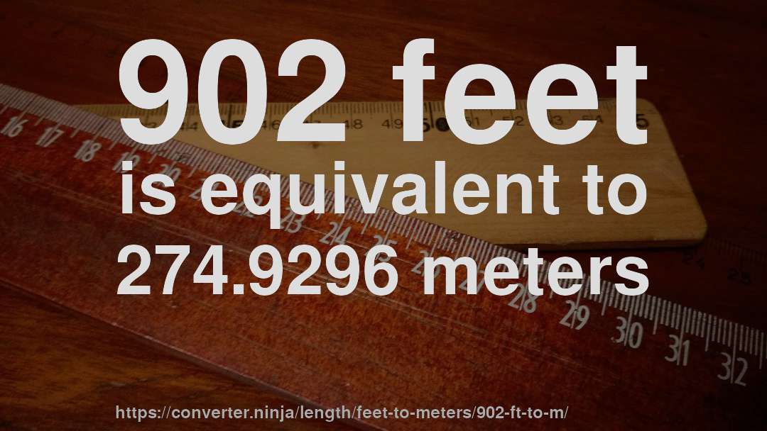 902 feet is equivalent to 274.9296 meters