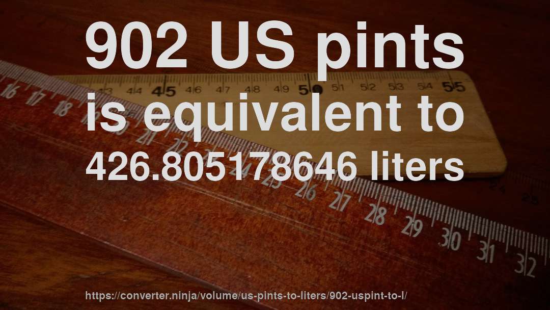 902 US pints is equivalent to 426.805178646 liters