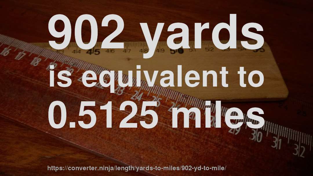 902 yards is equivalent to 0.5125 miles