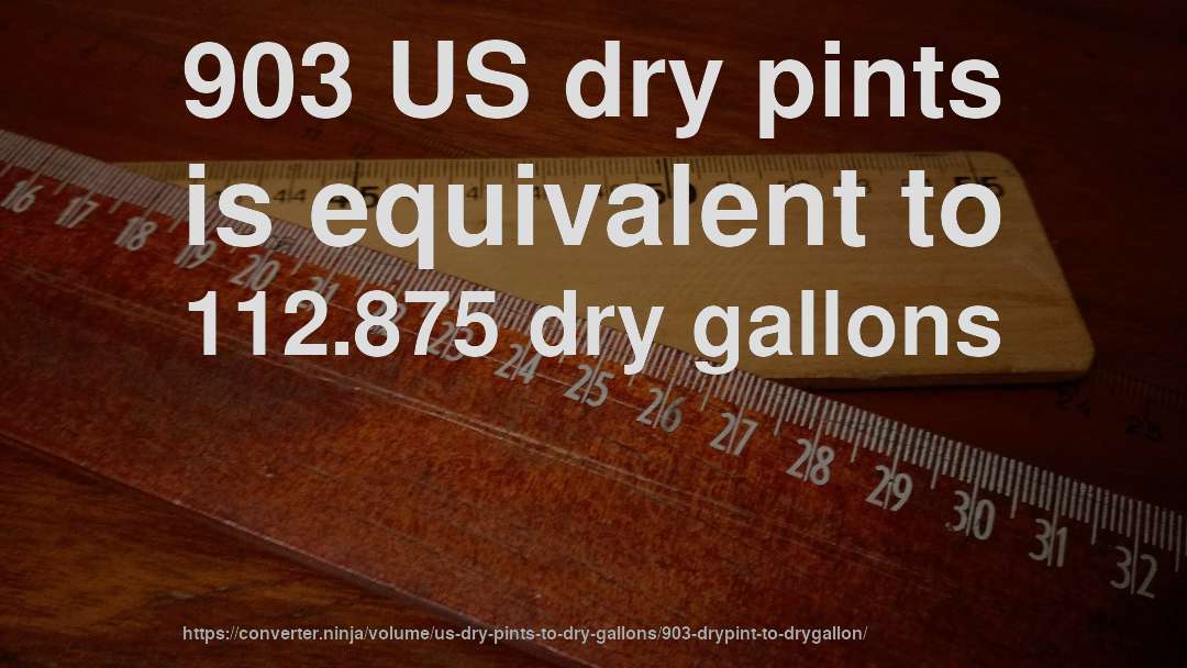 903 US dry pints is equivalent to 112.875 dry gallons