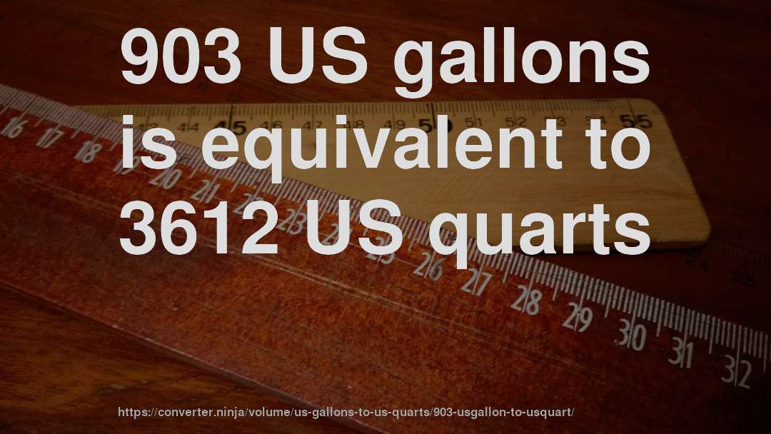 903 US gallons is equivalent to 3612 US quarts