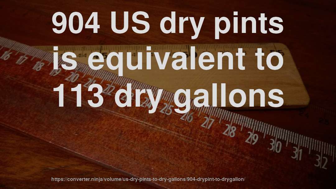 904 US dry pints is equivalent to 113 dry gallons