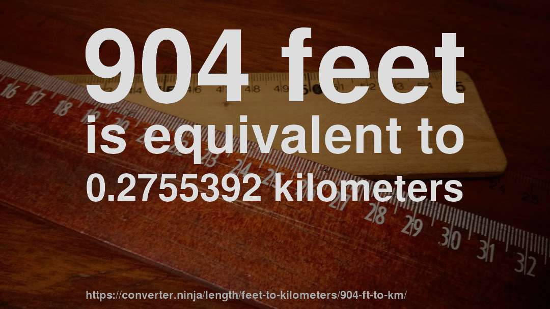 904 feet is equivalent to 0.2755392 kilometers
