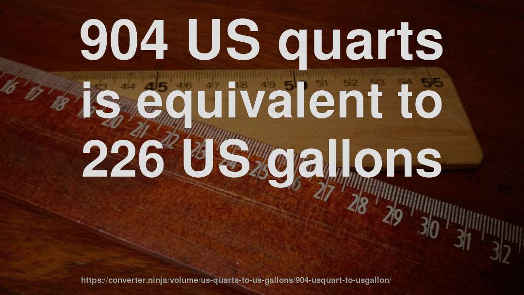 904 US quarts is equivalent to 226 US gallons