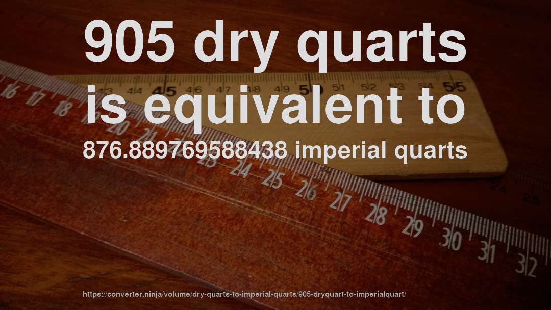 905 dry quarts is equivalent to 876.889769588438 imperial quarts