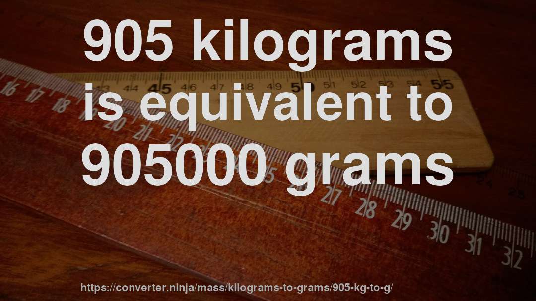 905 kilograms is equivalent to 905000 grams