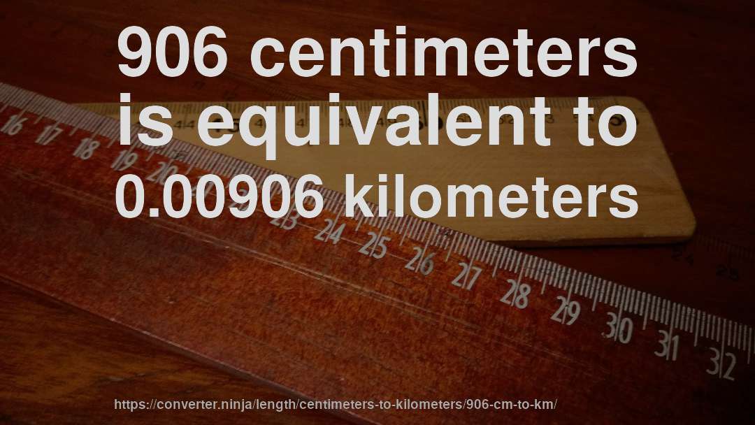 906 centimeters is equivalent to 0.00906 kilometers