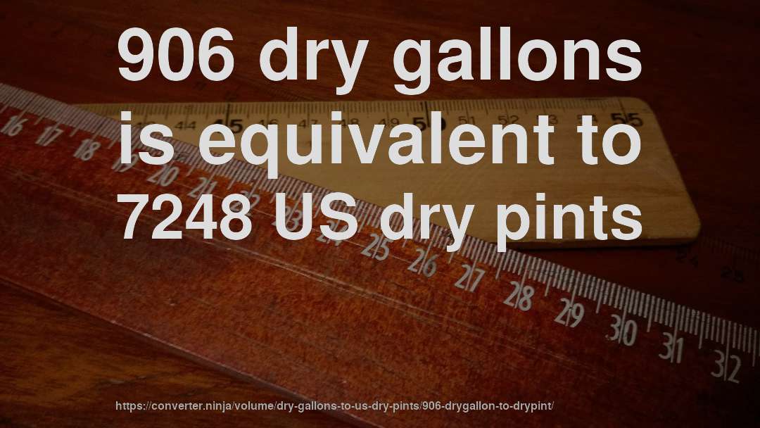906 dry gallons is equivalent to 7248 US dry pints