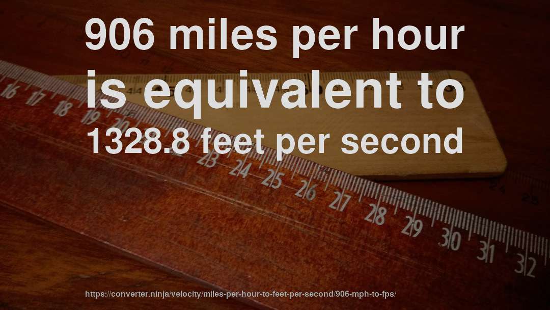 906 miles per hour is equivalent to 1328.8 feet per second