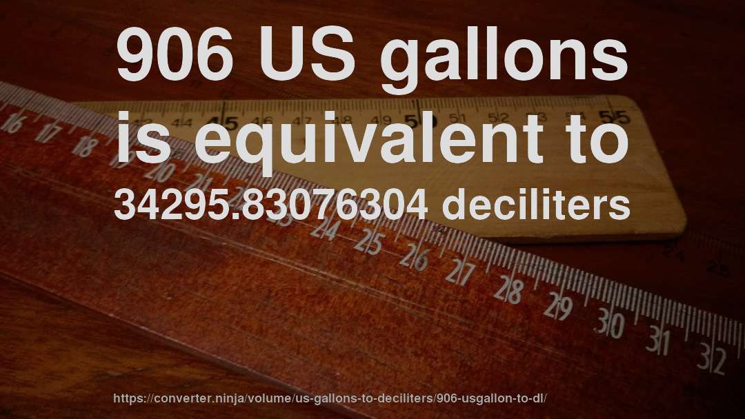 906 US gallons is equivalent to 34295.83076304 deciliters