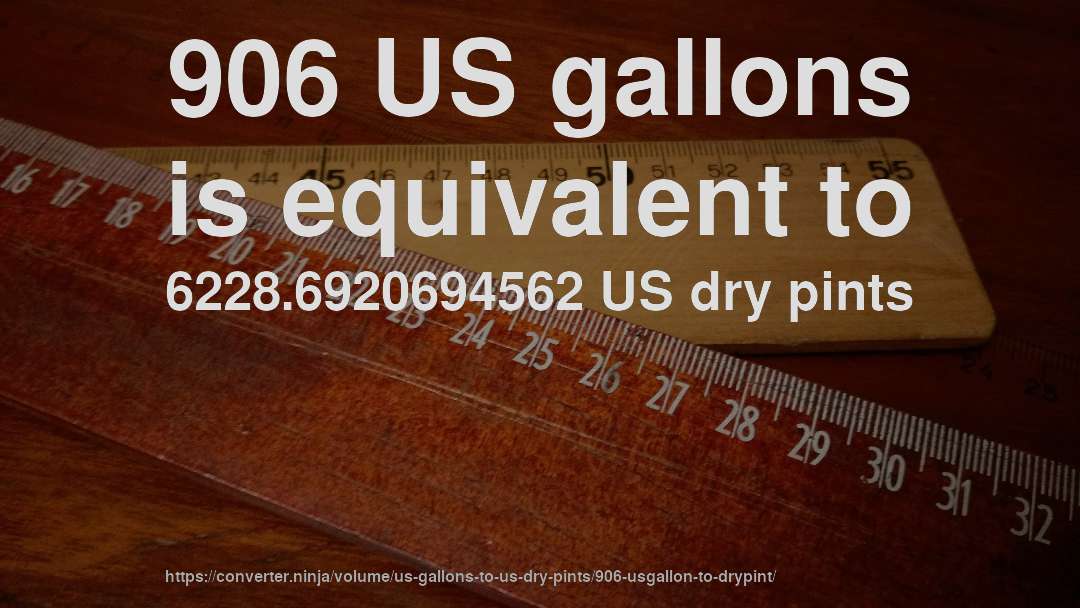 906 US gallons is equivalent to 6228.6920694562 US dry pints
