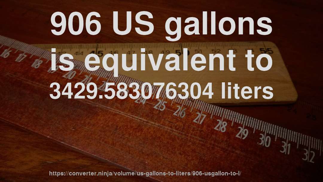 906 US gallons is equivalent to 3429.583076304 liters