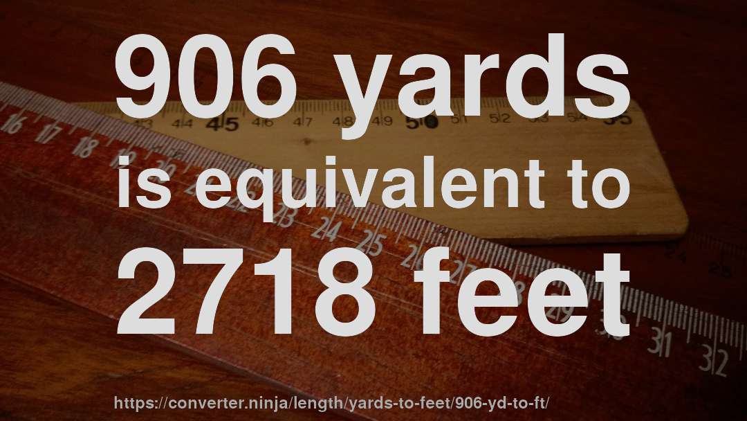 906 yards is equivalent to 2718 feet