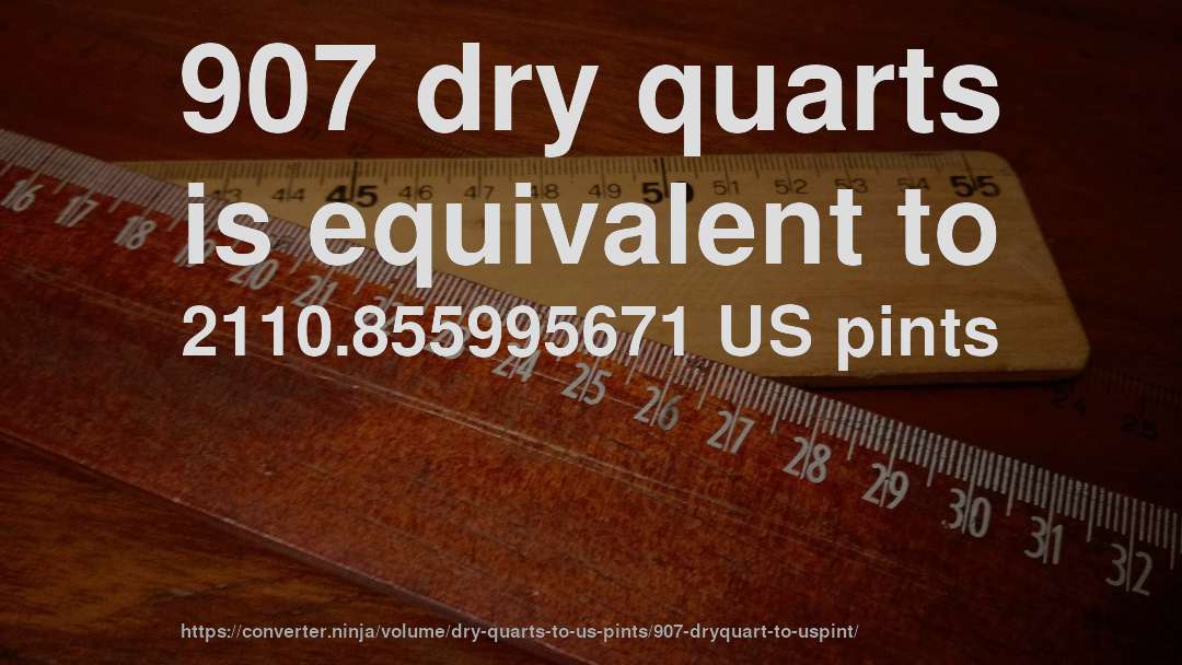 907 dry quarts is equivalent to 2110.855995671 US pints