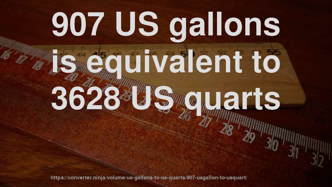 907 US gallons is equivalent to 3628 US quarts