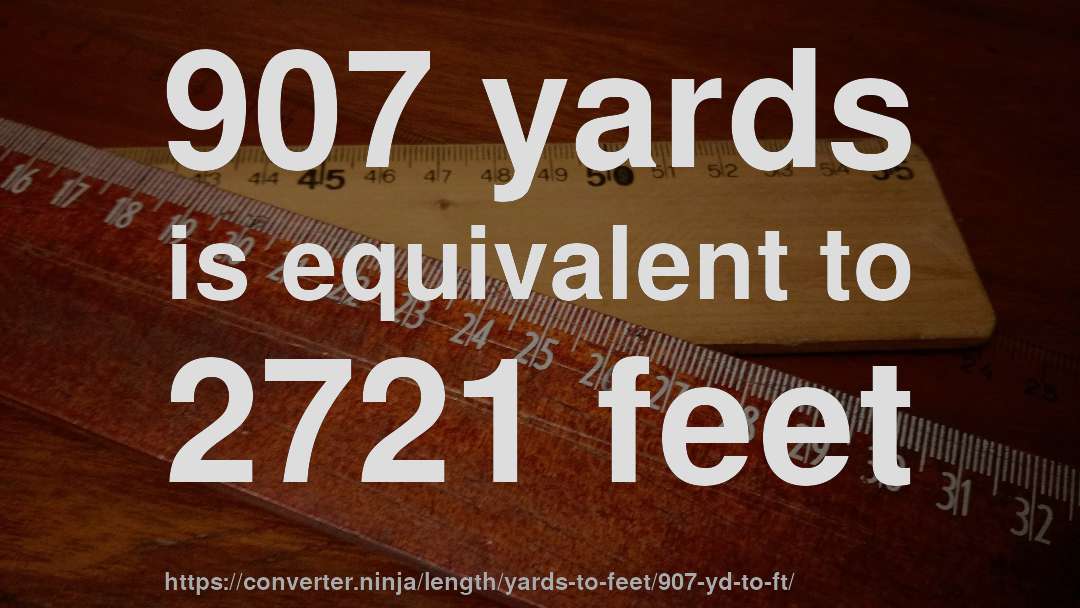 907 yards is equivalent to 2721 feet