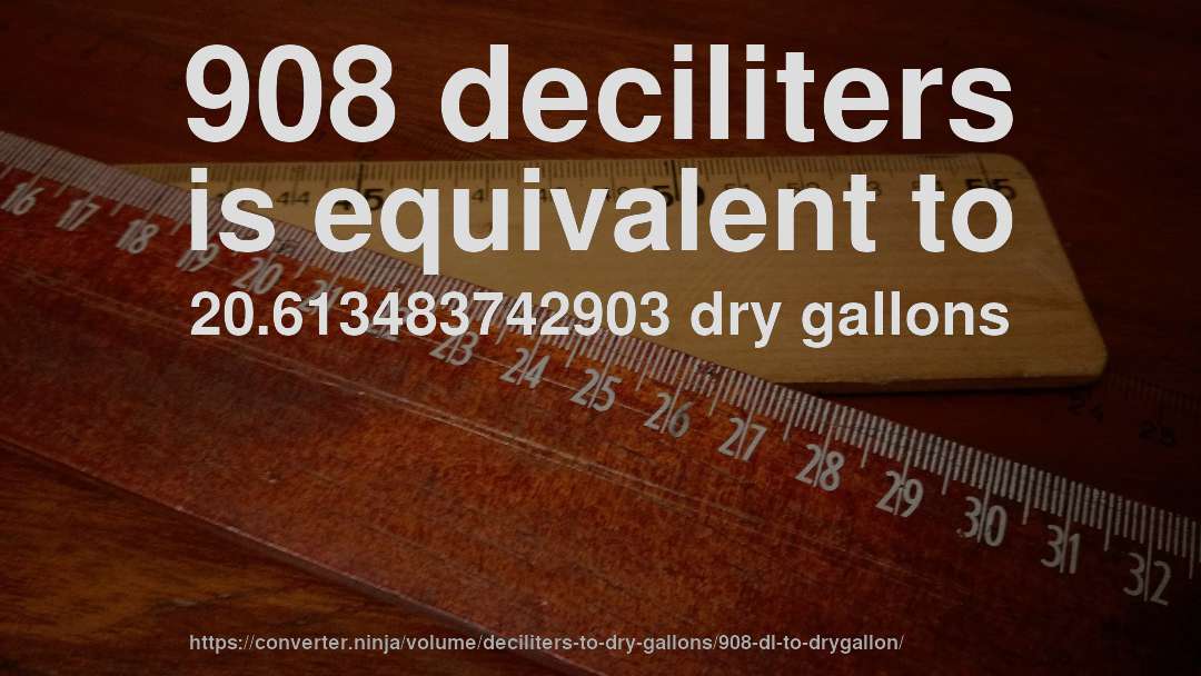 908 deciliters is equivalent to 20.613483742903 dry gallons