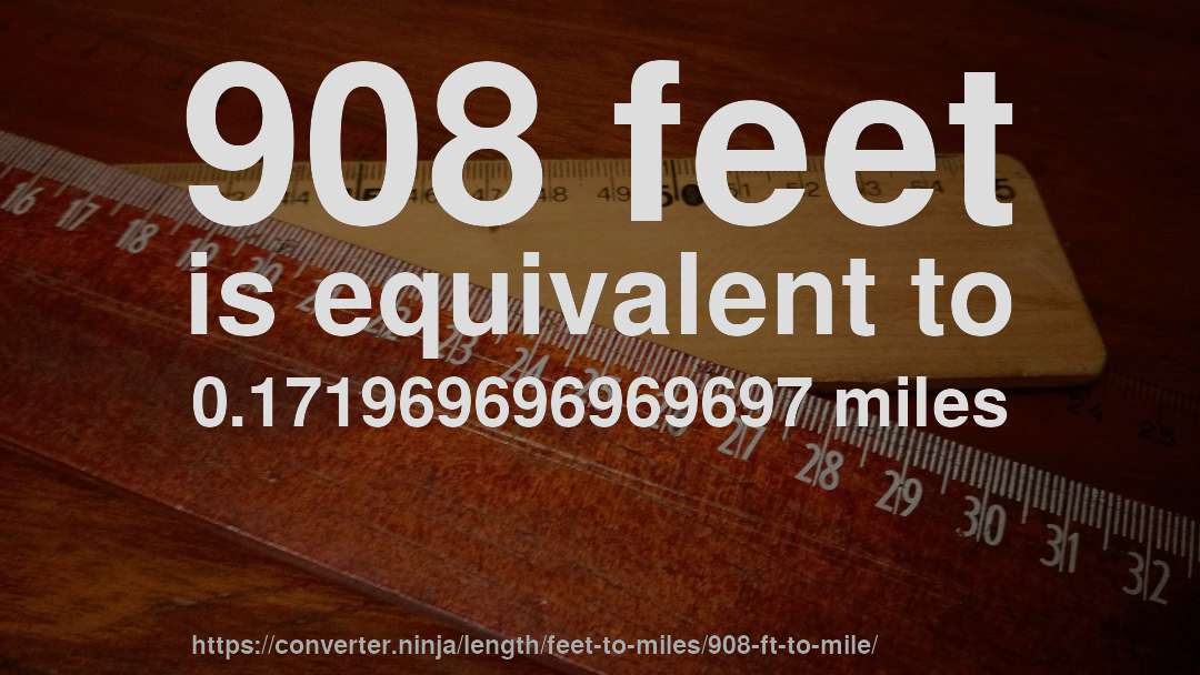 908 feet is equivalent to 0.171969696969697 miles