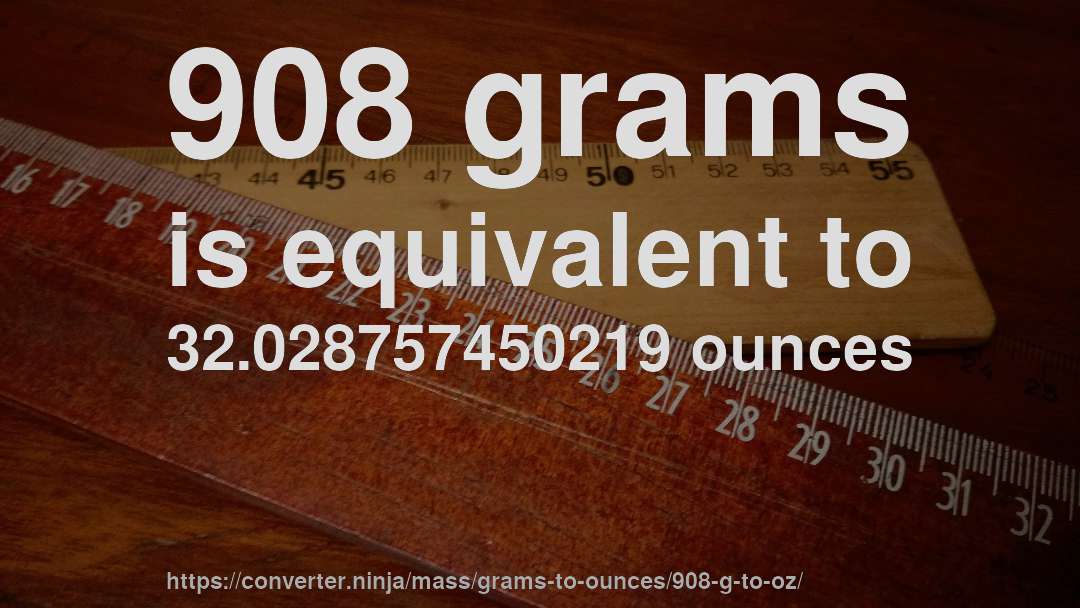 908 grams is equivalent to 32.028757450219 ounces